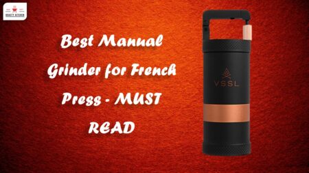 Best Manual Grinder for French press – [MUST READ]