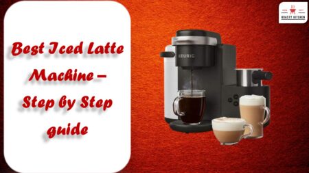 Best Iced Latte Machine – [STEP by STEP Guide]