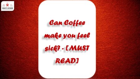 Can Coffee Make you Feel Sick? [MUST READ]
