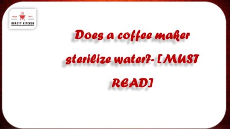 Does a coffee maker sterilize water? [MUST READ]
