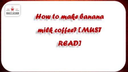 How to make banana milk coffee? [MUST READ]