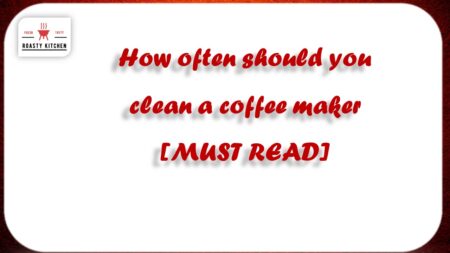 How often should you clean a coffee maker? [MUST READ]