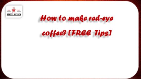 How to make red-eye coffee? [FREE tips]