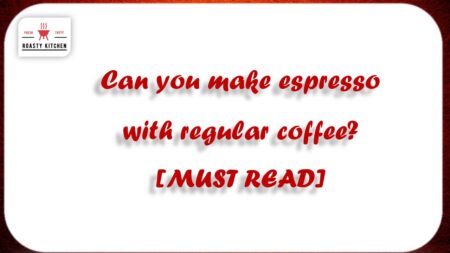 Can you make espresso with regular coffee? [MUST READ]