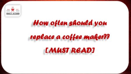 How often should you replace a coffee maker? [MUST READ]