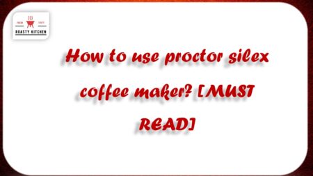 How to use proctor silex coffee maker? [MUST READ]