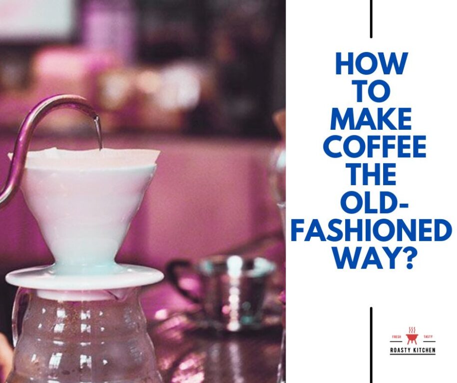 How to make coffee the old-fashioned way?