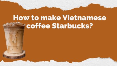 How to make Vietnamese coffee Starbucks?