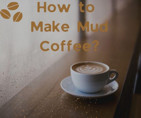How to Make Mud Coffee?